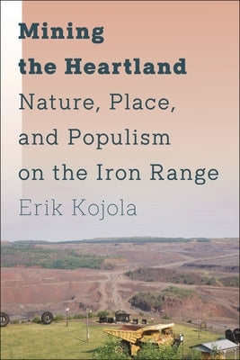 Mining the Heartland: Nature, Place, and Populism on the Iron Range Paperback New York University Press
