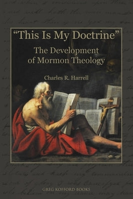 This Is My Doctrine: The Development of Mormon Theology Paperback Greg Kofford Books, Inc.
