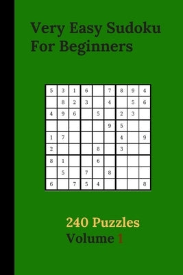 Very Easy Sudoku For Beginners 240 Puzzles Volume 1: Very Easy Sudoku Puzzle Books - 240 Sudoku Puzzles For Beginners With Solutions Included - Best-L Paperback Independently Published