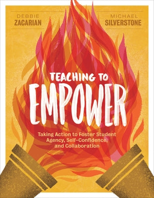 Teaching to Empower: Taking Action to Foster Student Agency, Self-Confidence, and Collaboration Paperback ASCD