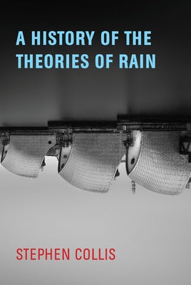A History of the Theories of Rain by Collis, Stephen