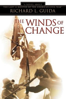 The Winds of Change: A Novel about the Last 14 Months of the American Civil War Paperback iUniverse
