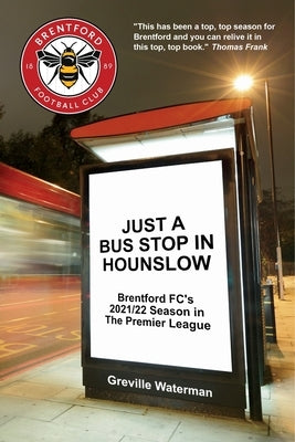 Paperback book titled "Just a Bus Stop in Hounslow" about Brentford FC's 2021/22 Premier League season, by Bennion Kearny Limited.