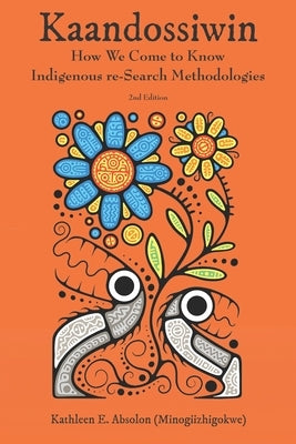 Kaandossiwin, 2nd Ed.: How We Come to Know: Indigenous Re-Search Methodologies Paperback Fernwood Publishing