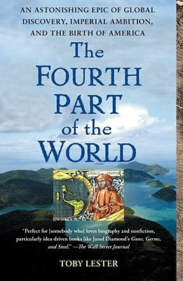The Fourth Part of the World: An Astonishing Epic of Global Discovery, Imperial Ambition, and the Birth of America Paperback Free Press