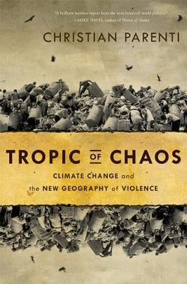 Tropic of Chaos: Climate Change and the New Geography of Violence Paperback Bold Type Books