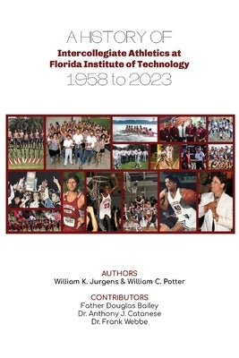 A History of Intercollegiate Athletics at Florida Institute of Technology from 1958 to 2023 Paperback William C. Potter
