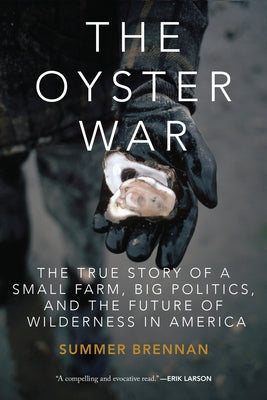 The Oyster War: The True Story of a Small Farm, Big Politics, and the Future of Wilderness in America Paperback Counterpoint LLC