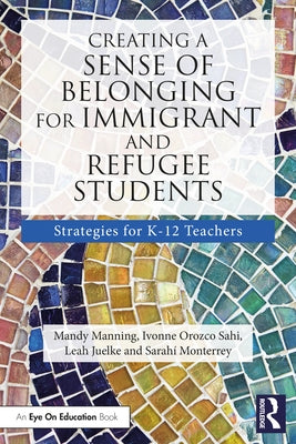 Creating a Sense of Belonging for Immigrant and Refugee Students: Strategies for K-12 Educators Paperback Routledge