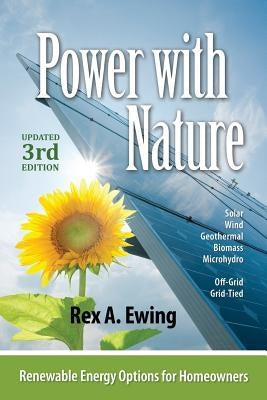 Power with Nature, 3rd Edition: Renewable Energy Options for Homeowners Paperback Pixyjack Press, Inc.
