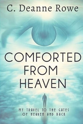 Comforted From Heaven: My travel to the Gates of Heaven and Back Paperback Citrine Group, LLC