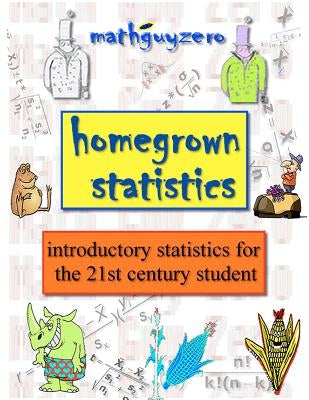 Homegrown Statistics: introductory statistics for the 21st century student Paperback Createspace Independent Publishing Platform
