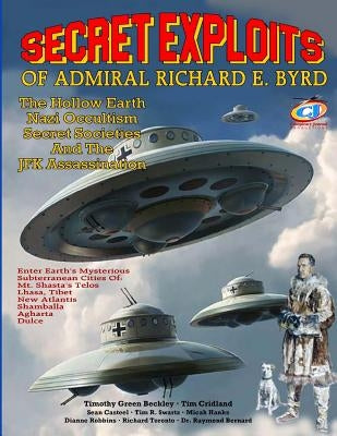 Secret Exploits Of Admiral Richard E. Byrd: The Hollow Earth ? Nazi Occultism ? Secret Societies And The JFK Assassination Paperback Inner Light - Global Communications