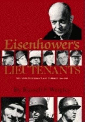 Eisenhower's Lieutenants: The Campaigns of France and Germany, 1944-45 Paperback Indiana University Press