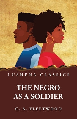 The Negro as a Soldier Paperback Lushena Books