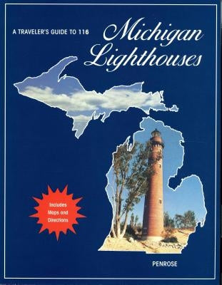 A Traveler's Guide to 116 Michigan Lighthouses by Penrose, Laurie
