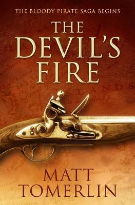 The Devil's Fire: A Pirate Adventure Novel Paperback Matt Tomerlin