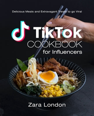 TikTok Cookbook for Influencers: Delicious Meals and Extravagant Treats to go Viral Paperback Independently Published