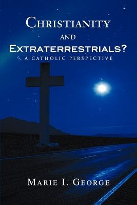 Christianity and Extraterrestrials?: A Catholic Perspective Paperback iUniverse