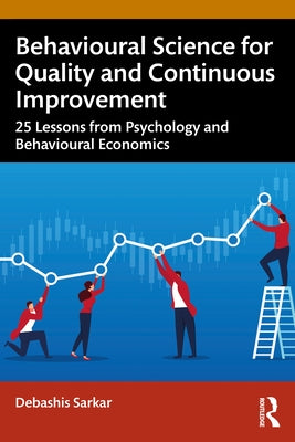 Behavioural Science for Quality and Continuous Improvement: 25 Lessons from Psychology and Behavioural Economics Paperback Routledge