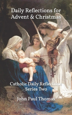 Daily Reflections for Advent & Christmas: Catholic Daily Reflections Series Two Paperback Independently Published