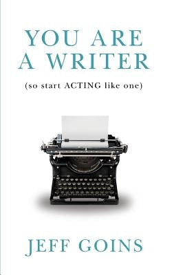You Are a Writer (So Start Acting Like One) Paperback Tribe Press