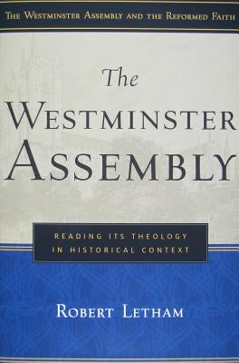 The Westminster Assembly: Reading Its Theology in Historical Context Paperback P & R Publishing