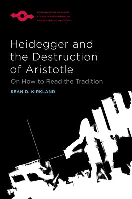 Heidegger and the Destruction of Aristotle: On How to Read the Tradition Paperback Northwestern University Press