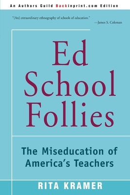 Ed School Follies: The Miseducation of America's Teachers Paperback iUniverse