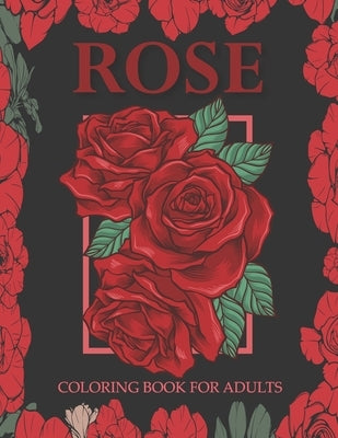 Rose coloring book for adults: An Adult Coloring Book With Stress-relif, Easy and Relaxing Coloring Pages. Paperback Independently Published