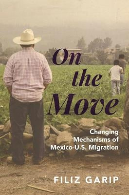 On the Move: Changing Mechanisms of Mexico-U.S. Migration Paperback Princeton University Press