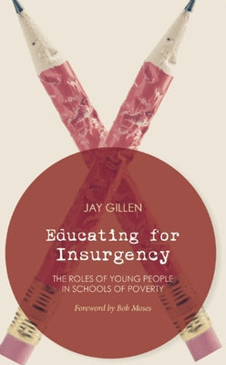 Educating for Insurgency: The Roles of Young People in Schools of Poverty Paperback AK Press