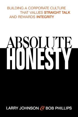 Absolute Honesty: Building a Corporate Culture That Values Straight Talk and Rewards Integrity Paperback Amacom