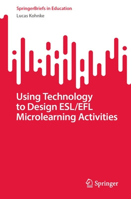 Using Technology to Design Esl/Efl Microlearning Activities Paperback Springer