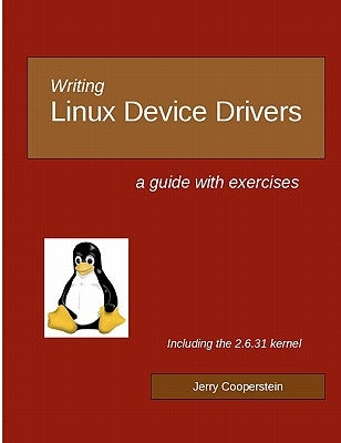 Writing Linux Device Drivers: a guide with exercises Paperback Createspace Independent Publishing Platform