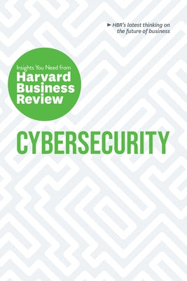 Cybersecurity: The Insights You Need from Harvard Business Review Harvard Business Review Press