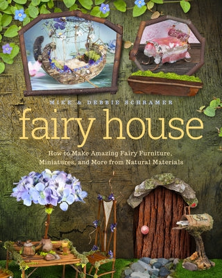 Fairy House: How to Make Amazing Fairy Furniture, Miniatures, and More from Natural Materials Paperback Familius