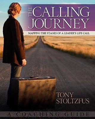 The Calling Journey: Mapping the Stages of a Leader's Life Call: A Coaching Guide Paperback Coach22 Bookstore LLC