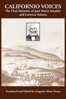 Californio Voices: The Oral Memoirs of José María Amador and Lorenzo Asisara Paperback University of North Texas Press