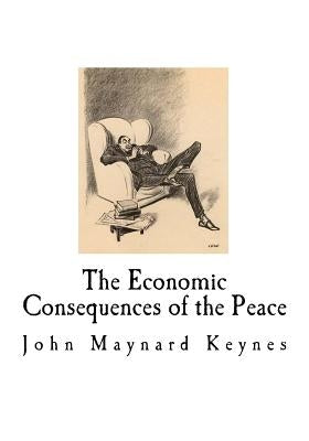 The Economic Consequences of the Peace: John Maynard Keynes Paperback Createspace Independent Publishing Platform