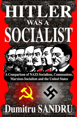 Hitler Was a Socialist: A comparison of NAZI-Socialism, Communism, Marxism-Socialism, and the United States Paperback Chivileri Publishing