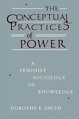The Conceptual Practices of Power: A Feminist Sociology of Knowledge Paperback Northeastern University Press