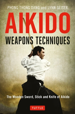 Aikido Weapons Techniques: The Wooden Sword, Stick and Knife of Aikido Paperback Tuttle Publishing