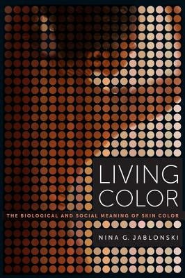 Living Color: The Biological and Social Meaning of Skin Color Paperback University of California Press