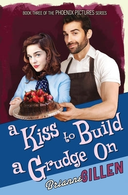 A Kiss to Build a Grudge On: Phoenix Pictures, Book 3 Paperback Brianne Gillen
