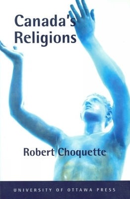 Canada's Religions: An Historical Introduction Paperback University of Ottawa Press