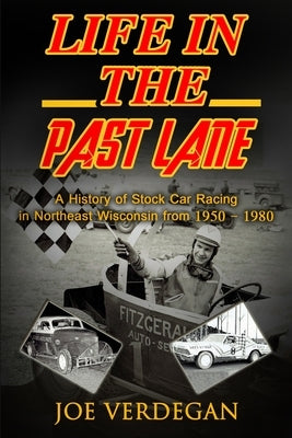 Life in the Past Lane: A History of Stock Car Racing in Northeast Wisconsin from 1950 - 1980 Paperback M&b Global Solutions