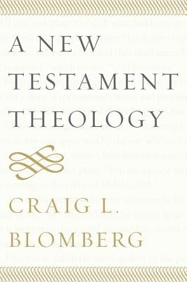 A New Testament Theology by Blomberg, Craig L.