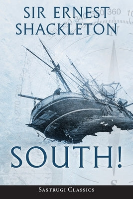 South! (Annotated): The Story of Shackleton's Last Expedition 1914-1917 Paperback Sastrugi Press LLC