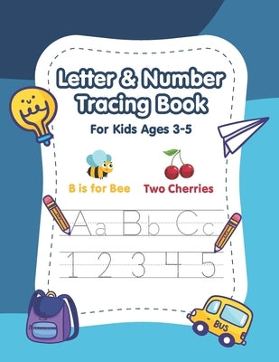 Letter and Number Tracing Book for Kids Ages 3-5: A Fun Practice Workbook to Learn the Alphabet and Numbers from 0 to 10 for Preschoolers and Kinderga Paperback Independently Published